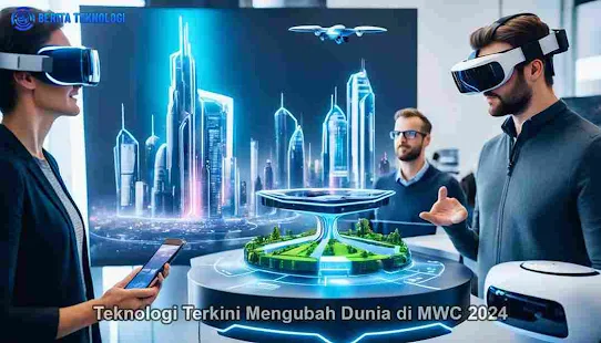 Teknologi Terkini di MWC 2024